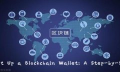 How to Set Up a Blockchain Wallet: A Step-by-Step Guide